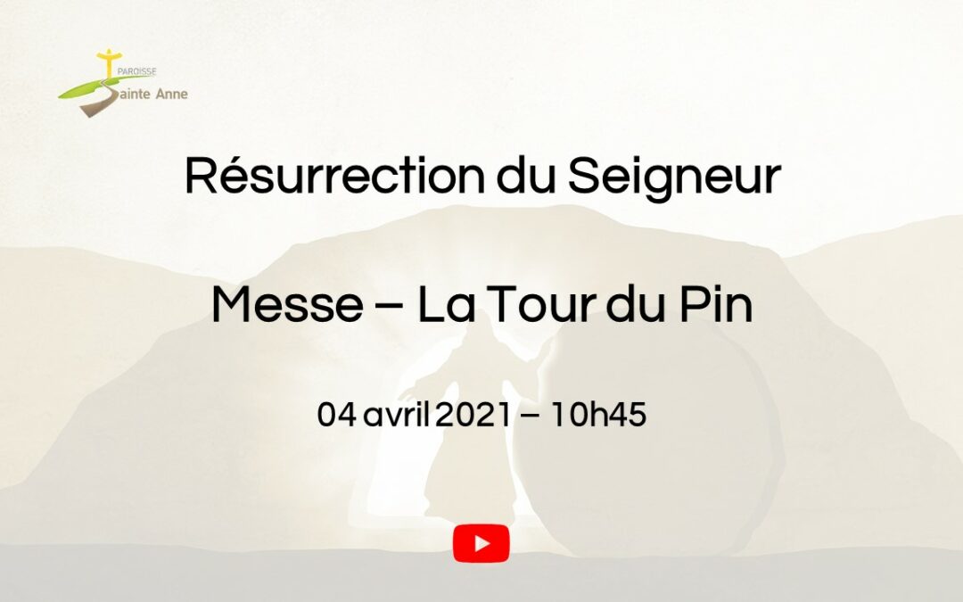 2021 04 04 – Paroisse Sainte Anne – Messe en ligne – La Tour du Pin